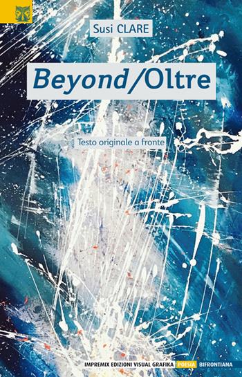 Beyond-Oltre. Testo originale a fronte. Ediz. bilingue - Susi Clare - Libro Edizioni Visual Grafika 2021, Poesia. Bifrontiana | Libraccio.it