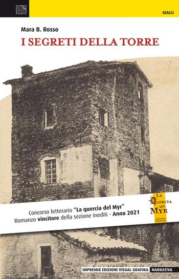 I segreti della torre - Mara B. Rosso - Libro Edizioni Visual Grafika 2021, Narrativa | Libraccio.it