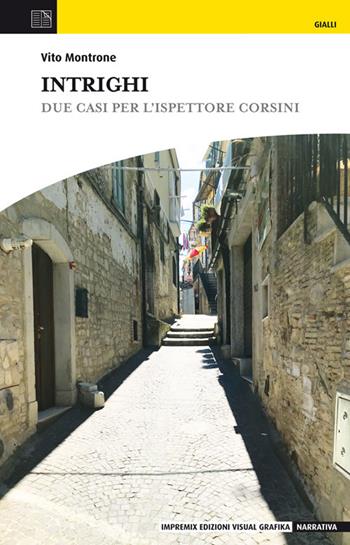 Intrighi. Due casi per l'ispettore Corsini - Vito Montrone - Libro Edizioni Visual Grafika 2021, Narrativa | Libraccio.it