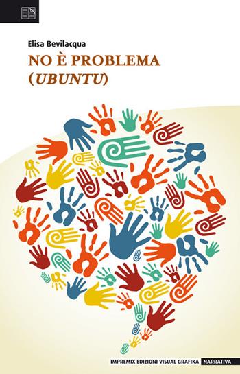 No è problema (Ubuntu) - Elisa Bevilacqua - Libro Edizioni Visual Grafika 2021, Narrativa | Libraccio.it