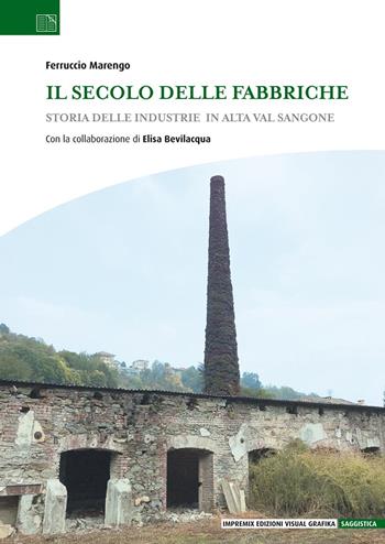 Il secolo delle fabbriche. Storia delle industrie in Alta Val Sangone - Ferruccio Marengo - Libro Edizioni Visual Grafika 2021, Saggistica | Libraccio.it