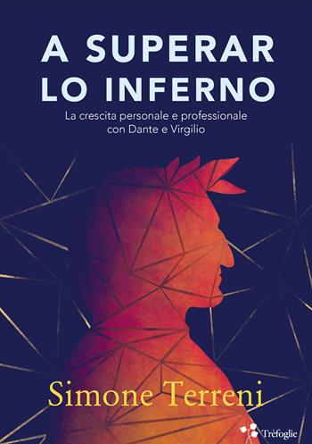 A superar lo Inferno. La crescita personale e professionale con Dante e Virgilio - Simone Terreni - Libro Trèfoglie 2021 | Libraccio.it
