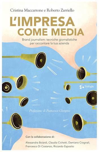 L'impresa come media. Brand journalism: tecniche giornalistiche per raccontare la tua azienda - Cristina Maccarrone, Roberto Zarriello - Libro Trèfoglie 2022 | Libraccio.it