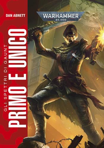 Primo e unico. Gli spettri di Gaunt - Dan Abnett - Libro Alanera Edizioni 2021 | Libraccio.it
