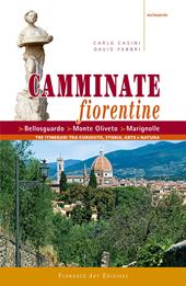 Camminate fiorentine. Bellosguardo, Monte Oliveto, Marignolle. Tre itinerari tra curiosità, storia, arte e natura