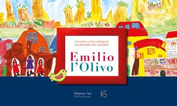 Emilio l'Olivo. Una storia scritta e disegnata dai bambini per i bambini. Ediz. a spirale  - Libro Florence Art Edizioni 2021, La giostra | Libraccio.it