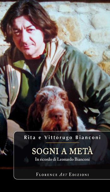 Sogni a metà. In ricordo di Leonardo Bianconi - Rita Bianconi, Vittorugo Bianconi - Libro Florence Art Edizioni 2022, Le sibille | Libraccio.it