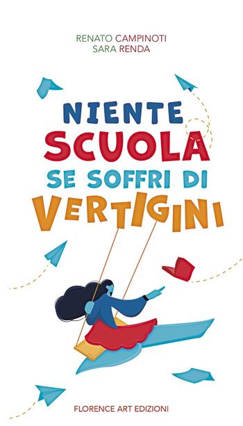 Niente scuola se soffri di vertigini. Ediz. illustrata - Renato Campinoti, Sara Renda - Libro Florence Art Edizioni 2022, Narrativa junior | Libraccio.it