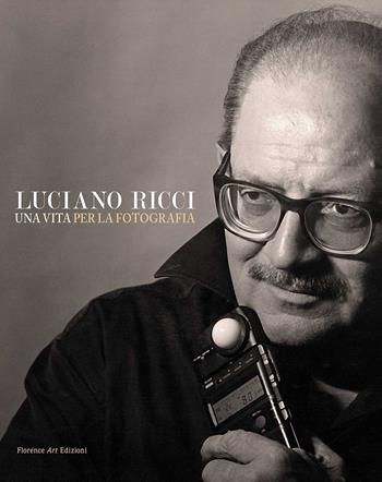 Luciano Ricci. Una vita per la fotografia. Un catalogo, un'autobiografia e una grande lezione sull'arte dell'immagine. Testo inglese a fronte - Luciano Ricci - Libro Florence Art Edizioni 2022, Saggi e ricerche | Libraccio.it