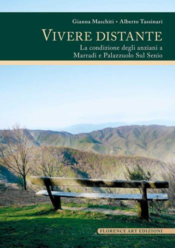 Vivere distante. La condizione degli anziani a Marradi e Palazzuolo Sul Senio - Gianna Maschiti, Alberto Tassinari - Libro Florence Art Edizioni 2023 | Libraccio.it