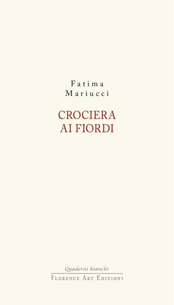 Crociera ai fiordi - Fatima Mariucci - Libro Florence Art Edizioni 2024, Quaderni bianchi | Libraccio.it