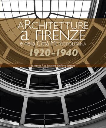Architetture a Firenze e nella Città Metropolitana 1920-1940. Una panoramica fotografica. Ediz. illustrata  - Libro Florence Art Edizioni 2025, Saggi e ricerche | Libraccio.it