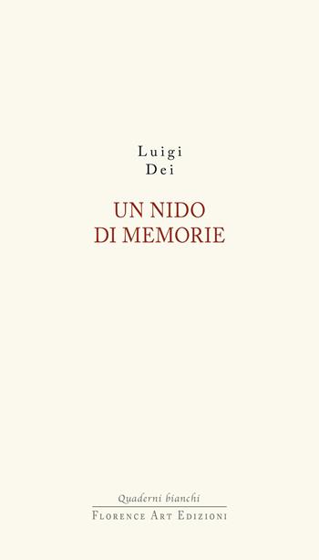 Un nido di memorie - Luigi Dei - Libro Florence Art Edizioni 2025, Quaderni bianchi | Libraccio.it