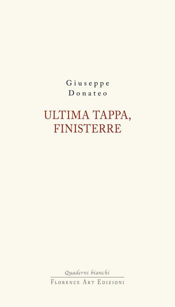 Ultima tappa, Finisterre - Giuseppe Donateo - Libro Florence Art Edizioni 2025, Quaderni bianchi | Libraccio.it