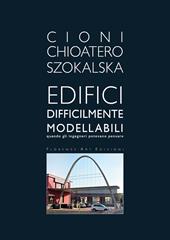 Edifici difficilmente modellabili. Quando gli ingegneri potevano pensare. Ediz. illustrata