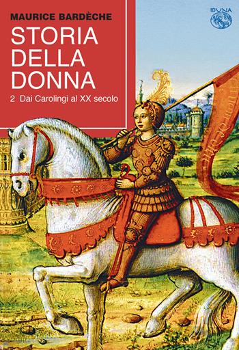 Storia della donna. Vol. 2: Dai Carolingi al XX secolo. - Maurice Bardôche - Libro Iduna 2022 | Libraccio.it