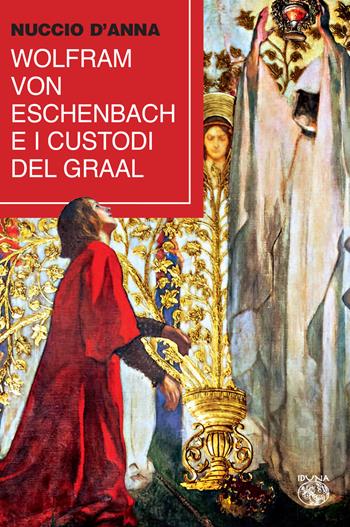 Wolfram von Eschenbach e i custodi del Graal - Nuccio D'Anna - Libro Iduna 2022 | Libraccio.it