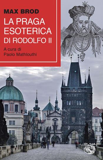 La Praga esoterica di Rodolfo II - Max Brod - Libro Iduna 2022 | Libraccio.it