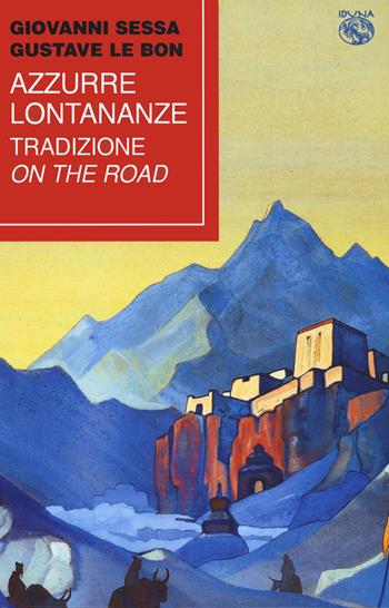 Azzurre lontananze. Tradizione on the road - Giovanni Sessa, Gustave Le Bon - Libro Iduna 2022 | Libraccio.it
