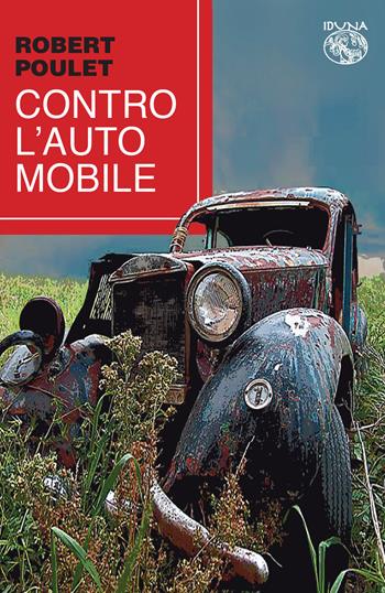 Contro l'automobile - Robert Poulet - Libro Iduna 2022 | Libraccio.it