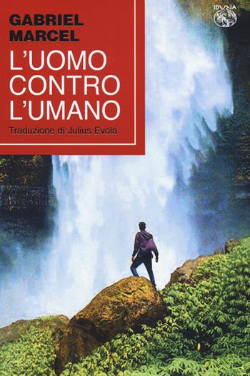 L' uomo contro l'umano - Gabriel Marcel - Libro Iduna 2022 | Libraccio.it