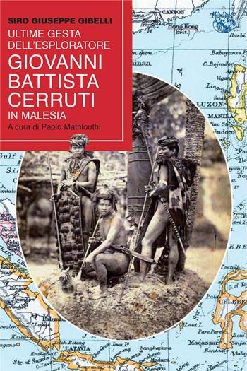Ultime gesta dell'esploratore Battista Cerutti in Malesia - Siro Giuseppe Gibelli - Libro Iduna 2023 | Libraccio.it