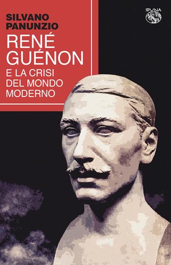 René Guénon e la crisi del mondo moderno - Silvano Panunzio - Libro Iduna 2022 | Libraccio.it