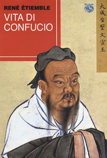 Vita di Confucio - René Etiemble - Libro Iduna 2023 | Libraccio.it