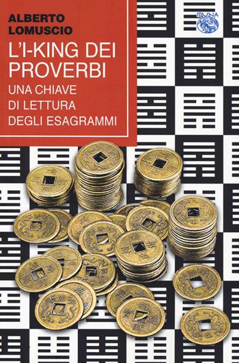 L'I-King dei proverbi. Una chiave di lettura degli esagrammi - Alberto Lomuscio - Libro Iduna 2023 | Libraccio.it