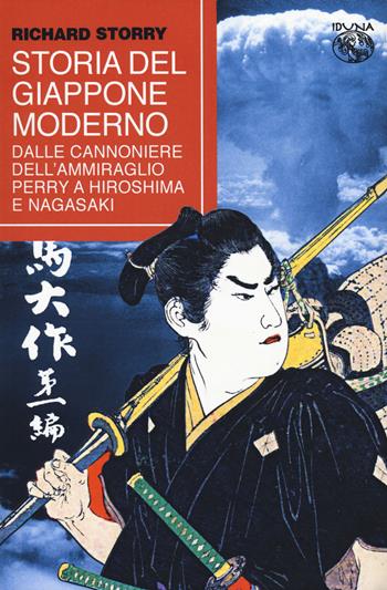 Storia del Giappone moderno. Dalle cannoniere dell'ammiraglio Perry a Hiroshima e Nagasaki - Richard Storry - Libro Iduna 2023 | Libraccio.it