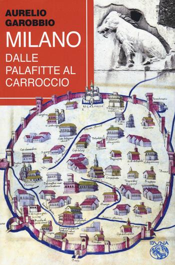 Milano. Dalle palafitte al Carroccio - Aurelio Garobbio - Libro Iduna 2023 | Libraccio.it