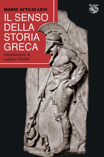 Il senso della storia greca - Mario Attilio Levi - Libro Iduna 2024 | Libraccio.it