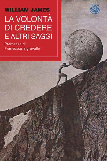 La volontà  di credere e altri saggi - William James - Libro Iduna 2025 | Libraccio.it