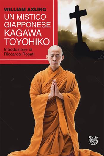 Un mistico giapponese. Kagawa Toyohiko - William Axling - Libro Iduna 2025 | Libraccio.it
