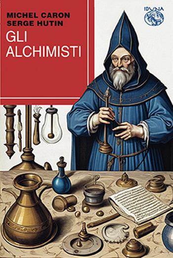 Gli alchimisti - Michel Caron, Serge Hutin - Libro Iduna 2025 | Libraccio.it