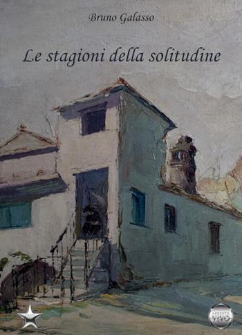 Le stagioni della solitudine - Bruno Galasso - Libro Argento Vivo Edizioni 2021 | Libraccio.it