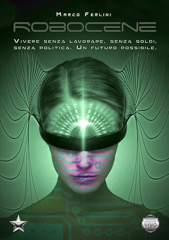 Robocene - Marco Ferlini - Libro Argento Vivo Edizioni 2021, Talent | Libraccio.it