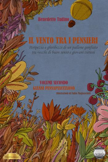 Il vento tra i pensieri. Peripezia e ghiribizzi di un pallone gonfiato tra vecchi di buon senso e giovani curiosi. Vol. 2: Gianni Pensapiacciaono. - Benedetto Tudino - Libro Argento Vivo Edizioni 2022, Fuoriclasse | Libraccio.it