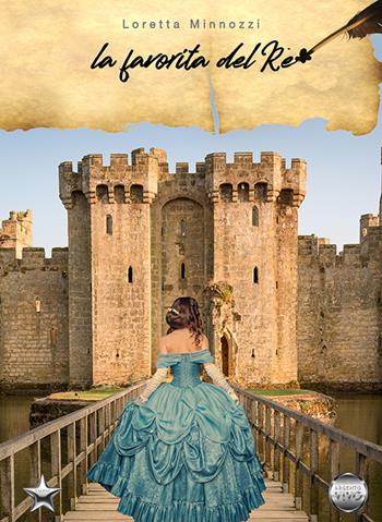 La favorita del re - Loretta Minnozzi - Libro Argento Vivo Edizioni 2022, Talent | Libraccio.it