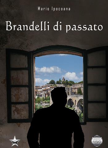 Brandelli di passato - Mario Ipocoana - Libro Argento Vivo Edizioni 2023, Talent | Libraccio.it