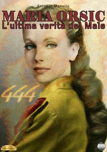 Maria Orsic. L'ultima verità del male. Diario di una medium nazista - Antonio Masullo - Libro Argento Vivo Edizioni 2024, Fuoriclasse | Libraccio.it