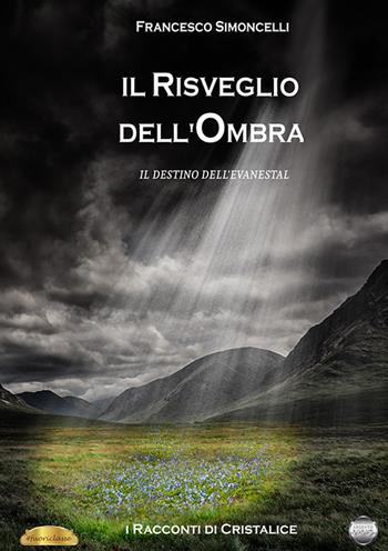 Il risveglio dell'ombra. Il destino dell'Evanestal - Francesco Simoncelli - Libro Argento Vivo Edizioni 2024, Talent | Libraccio.it
