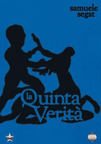 La quinta verità - Samuele Segat - Libro Argento Vivo Edizioni 2025, Talent | Libraccio.it