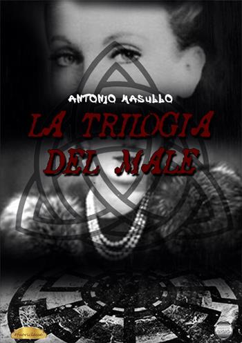 La trilogia del male - Antonio Masullo - Libro Argento Vivo Edizioni 2025, Fuoriclasse | Libraccio.it
