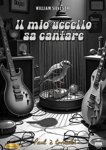 Il mio uccello sa cantare - William Silvestri - Libro Argento Vivo Edizioni 2025, Fuoriclasse | Libraccio.it