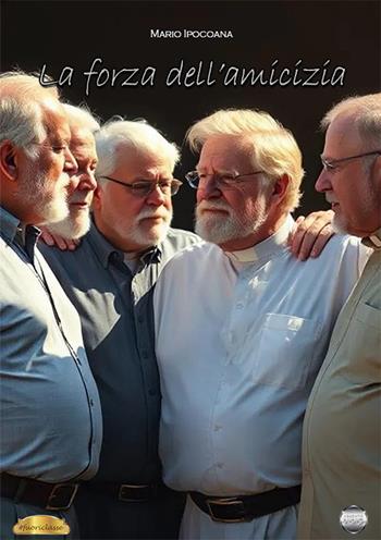La forza dell'amicizia - Mario Ipocoana - Libro Argento Vivo Edizioni 2025, Fuoriclasse | Libraccio.it