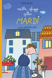 Nulla sfugge al gatto Mardì. Prime letture. Ediz. ad alta leggibilità