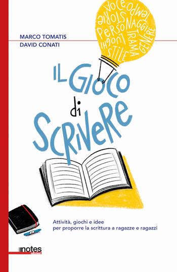 Il gioco di scrivere. Attività, giochi e idee per proporre la scrittura a ragazze e ragazzi - Marco Tomatis, David Conati - Libro Notes Edizioni 2025, Mappe | Libraccio.it