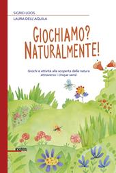Giochiamo? Naturalmente! Giochi e attività alla scoperta dell’ambiente attraverso i cinque sensi