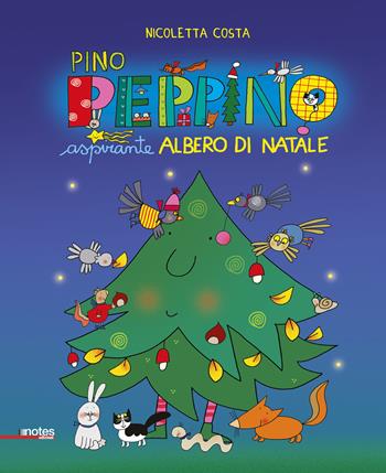 Pino Peppino aspirante albero di Natale. Ediz. a colori - Nicoletta Costa - Libro Notes Edizioni 2025, Album | Libraccio.it
